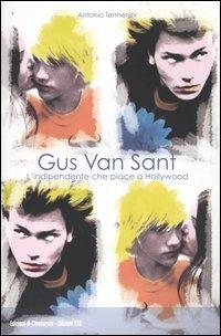 Gus Van Sant. L'indipendente che piace a Hollywood - Antonio Termenini - copertina