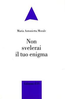 Non svelerai il tuo enigma