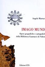 Imago mundi. Opere geografiche e cartografiche della Biblioteca Guarnacci di Volterra