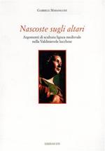 Nascoste sugli altari. Argomenti di scultura lignea medievale nella Valdinievole lucchese