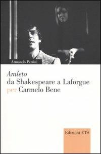 Amleto da Shakespeare a Laforgue per Carmelo Bene - Armando Petrini - copertina