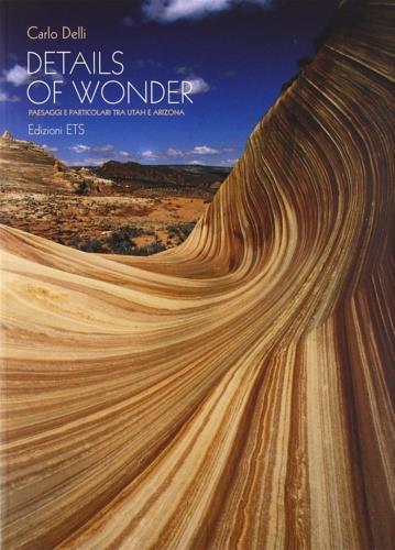Details of wonder. Paesaggi e particolari tra Utah e Arizona - Carlo Delli - copertina