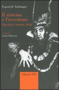 Il sistema e l'eccezione. Taccuini, lettere, diari - Evgenij B. Vachtangov - copertina