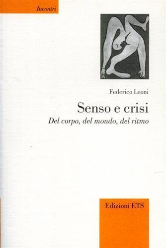 Senso e crisi. Del corpo, del mondo, del ritmo - Federico Leoni - 2