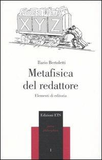 Metafisica del redattore. Elementi di editoria - Ilario Bertoletti - copertina