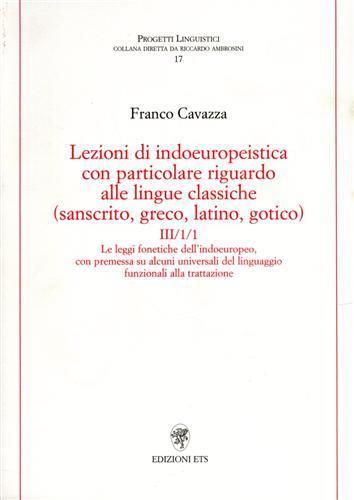 Lezioni di indoeuropeistica. Con particolare riguardo alle lingue classiche (sanscrito, greco, latino, gotico). Vol. 3 - Franco Cavazza - 2