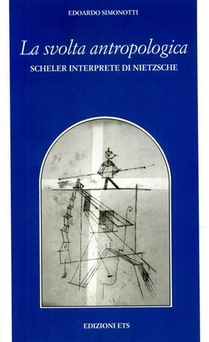 La svolta antropologica. Scheler interprete di Nietzsche - Edoardo Simonotti - copertina