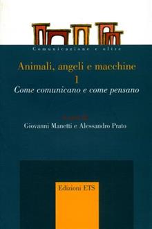 Animali, angeli e macchine. Come comunicano e come pensano