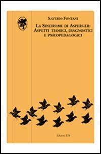 La sindrome di Asperger: aspetti teorici, diagnostici e psicopedagogici - Saverio Fontani - copertina