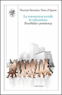 La conoscenza sociale in educazione. Possibilità e pertinenza - Vincenzo Sarracino,Vasco D'Agnese - copertina