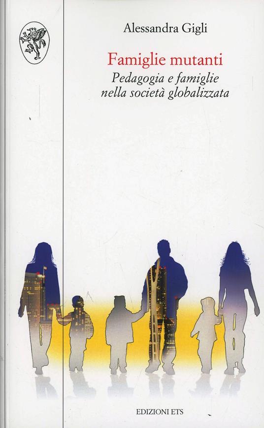 Famiglie mutanti. Pedagogia e famiglie nella società globalizzata - Alessandra Gigli - copertina