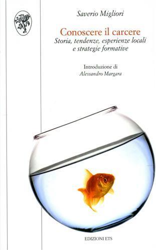 Conoscere il carcere. Storia, tendenze, esperienze locali e strategie formative - Saverio Migliori - copertina