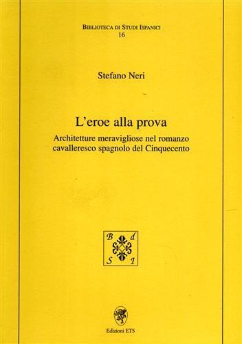 L'eroe alla prova. Architetture meravigliose nel romanzo cavalleresco spagnolo del Cinquecento - Stefano Neri - 2