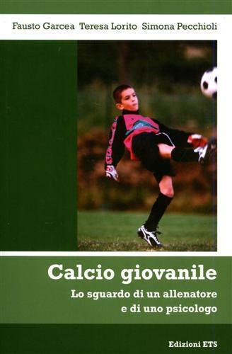 Calcio giovanile. Lo sguardo di un allenatore e di uno psicologo - Fausto Garcea,Teresa Lorito,Simona Pecchioli - 3