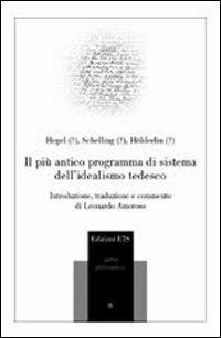 Il più antico programma di sistema dell'idealismo tedesco - Friedrich Hegel,Friedrich W. Schelling,Friedrich Hölderlin - copertina