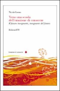 Verso una scuola dell'emozione di conoscere. Il futuro insegnante, insegnante del futuro - Nicola Cuomo - copertina