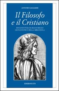 Il filosofo e il cristiano. Bonaventura da Bagnoregio e Giovanni Pico della Mirandola - Antonio Gagliardi - copertina