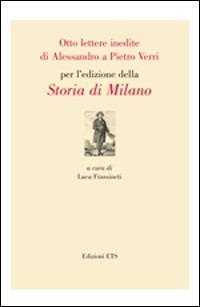 Otto lettere inedite di Alessandro a Pietro Verri per l'edizione della storia di Milano - copertina