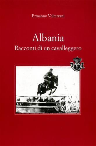 Albania. Racconti di un cavalleggero - Ermanno Volterrani - 2