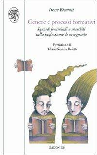 Genere e processi formativi. Sguardi femminili e maschili sulla professione di insegnante - Irene Biemmi - copertina