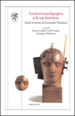 La ricerca pedagogica e le sue frontiere. Studi in onore di Leonardo Trisciuzzi