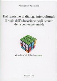 Dal razzismo al dialogo interculturale. Il ruolo dell'educazione negli scenari della contemporaneità - Alessandro Vaccarelli - copertina