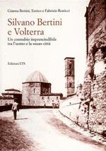 Silvano Bertini a Volterra. Un connubio imprescindibile tra l'uomo e la «sua» città