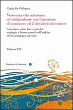 Verso una vita autonoma ed indipendente con l'emozione di conoscere ed il desiderio di esistere