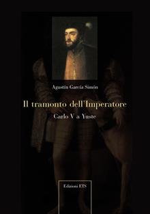 Il tramonto dell'imperatore. Carlo V a Yuste