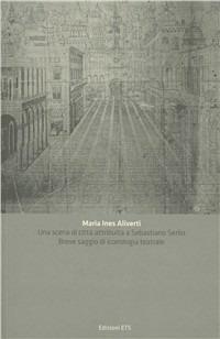 Una scena di città attribuita a Sebastiano Serlio. Breve saggio di iconologia teatrale