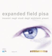 Expanded field Pisa. Incontri negli studi degli architetti pisani