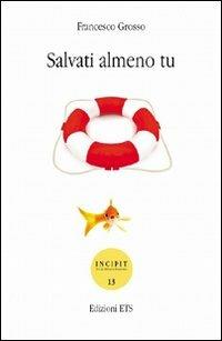 Salvati almeno tu - Francesco Grosso - copertina
