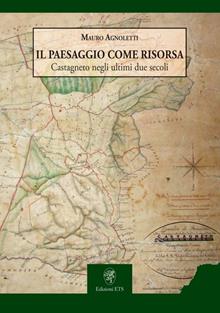 Il paesaggio come risorsa. Castagneto negli ultimi due secoli
