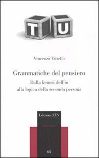 Grammatiche del pensiero. Dalla kenosi dell'io alla logica della seconda persona - Vincenzo Vitiello - copertina