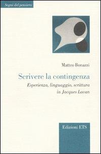 Scrivere la contingenza. Esperienza, linguaggio, scrittura in Jacques Lacan - Matteo Bonazzi - copertina