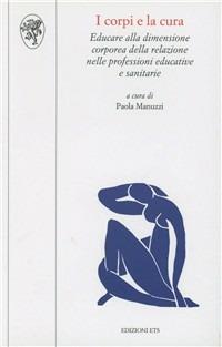 I corpi e la cura. Educare alla dimensione corporea della relazione nelle professioni educative e sanitarie