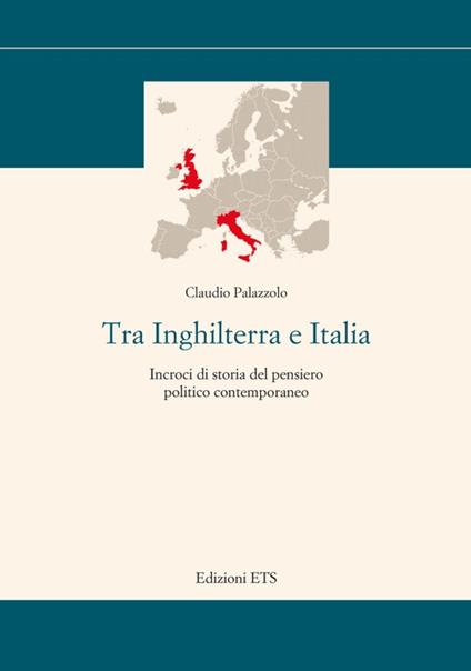 Tra Inghilterra e Italia. Incroci di storia del pensiero politico contemporaneo - Claudio Palazzolo - copertina