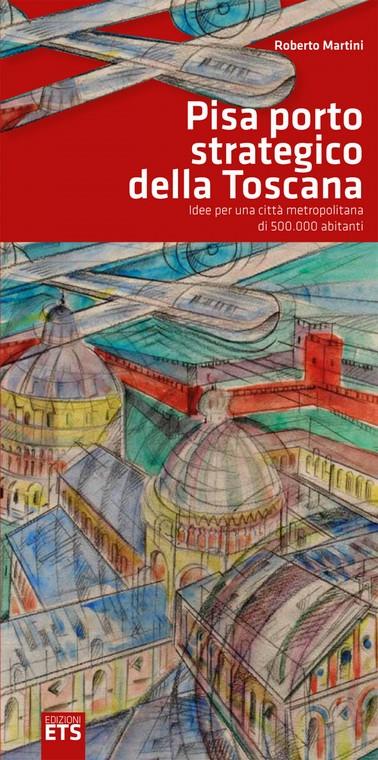 Pisa porto strategico della Toscana - Roberto Martini - copertina