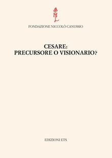 Cesare: precursore o visionario?