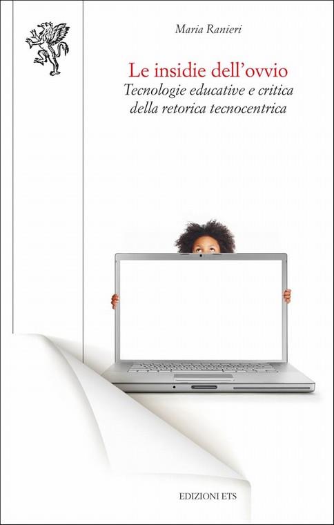 Le insidie dell'ovvio. Tecnologie educative e critica della retorica tecnocentrica - Maria Ranieri - copertina