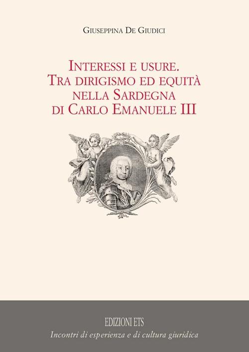 Interessi e usure. Tra dirigismo ed equità nella Sardegna di Carlo Emanuele III - Giuseppina De Giudici - copertina