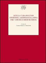 «Sedula cura docendi». Studi sull'«Anthologia latina» per/con Riccardo Scarcia