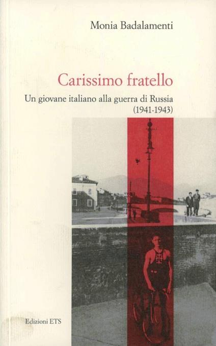 Carissimo fratello. Un giovane italiano alla guerra di Russia (1941-1943) - Monia Badalamenti - copertina