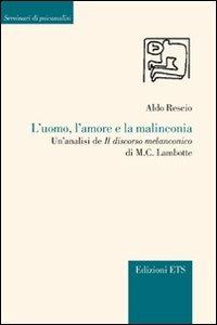 L'uomo, l'amore e la malinconia. Un'analisi de «Il discorso melanconico» di M. C. Lambotte - Aldo Rescio - copertina