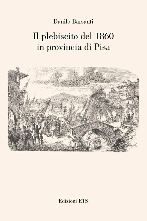 Il plebiscito del 1860 in provincia di Pisa - Danilo Barsanti - copertina