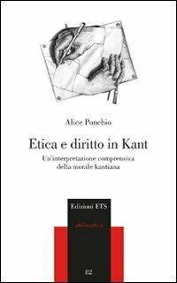 Etica e diritto in Kant. Un'interpretazione comprensiva della morale kantiana - Alice Ponchio - copertina