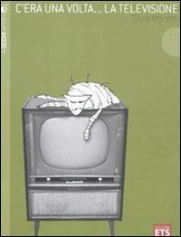 C'era una volta... la televisione. Ediz. illustrata - Silvia Moretti - copertina