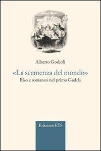 «La scemenza del mondo.» Riso e romanzo nel primo Gadda - Alberto Godioli - copertina