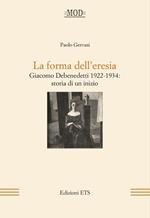 La forma dell'eresia. Giacomo Debenedetti 1922-1934: storia di un inizio