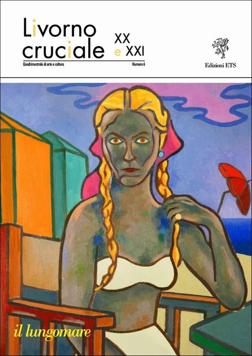 Livorno cruciale XX e XXI. Quadrimestrale di arte e cultura. Vol. 6: Il lungomare - copertina